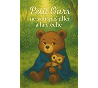 Petit Ours ne veut pas aller à la crèche: Un livre illustré rassurant pour les tout-petits. Une histoire douce sur la séparation, la crèche, les ... enfants de 2 à 4 ans à se sentir en confiance