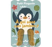 Petit pingouin... À qui sont ces jambes ? - Livre animé tout-carton avec des jambes marionnettes - À partir de 3 ans
