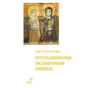 Petit plaidoyer pour un christianisme amoureux - Jean-Claude Lavigne - Cerf - broché - Essai
