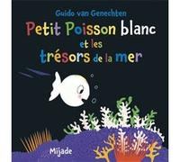 Petit Poisson blanc et les trésors de la mer Guido Van Genechten (Illustration), Van genechten gui. (Auteur)