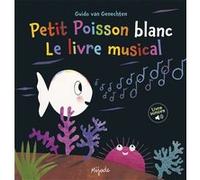 Petit Poisson blanc le livre musical Guido Van Genechten (Illustration), Van genechten gui. (Auteur)