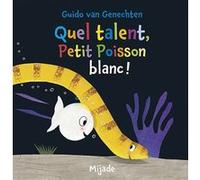 Petit Poisson blanc, quel talent Guido Van Genechten (Illustration), Van genechten gui. (Auteur)