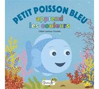 Petit poisson bleu apprend les couleurs Céline Lamour-Crochet (Auteur)