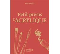 Petit précis d'acrylique - Barbara Petit - Mango - relié - Guide