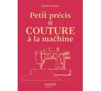 Petit précis de couture à la machine - Emilie Grontec - Mango - relié - Guide