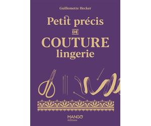 Petit précis de couture lingerie - Guillemette Hecker - Mango - relié - Beau livre