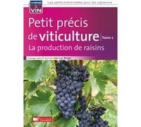 Petit précis de viticulture Tome 2: La production de raisins