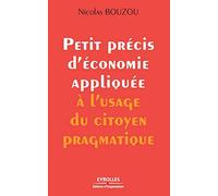 Nicolas Bouzou – Petit précis d'économie appliquée à l'usage du citoyen pragmatique – Broché