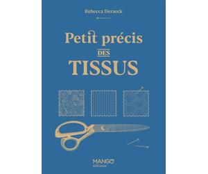 Petit précis des tissus - Rebecca Deraeck - Mango - relié - Guide