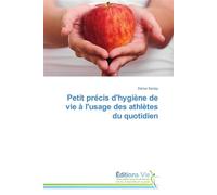 Petit précis d'hygiène de vie à l'usage des athlètes du quotidien - Darius Saclay - Vie Editions - broché - Essai