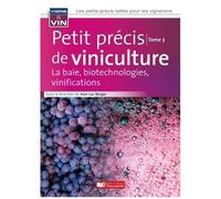 Petit Précis D'oenologie - Tome 3, La Baie, Les Biotechnologies, Les Vinifications