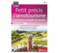Petit précis d'oenotourisme: Concevoir, Accueillir, et Vendre