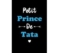 Petit prince de tata: Carnet de notes petite prince de tata Humour - 110 pages lignées - cadeau pour neveu tata