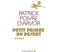 Patrick Poivre d'Arvor – Petit Prince du désert – Roman – Broché (Les Éditions Albin Michel)