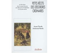 Petit récits des désordres ordinaires Les faits divers dans la presse française des débuts de la IIIe République à la Grande Guerre - Anne-Claude Ambroise-Rendu - Seli Arslan - broché - Anthologie
