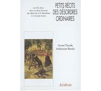 Petits Récits Des Désordres Ordinaires - Les Faits Divers Dans La Presse Française Des Débuts De La Iiie République À La Grande Guerre