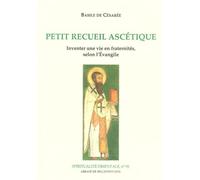Petit Recueil Ascétique - Inventer Une Vie En Fraternités, Selon L'evangile