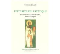 Petit Recueil Ascétique - Inventer Une Vie En Fraternités, Selon L'evangile