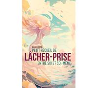 Petit recueil de lâcher-prise entre soi et soi-même