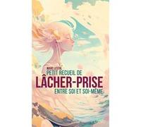 Petit recueil de lâcher-prise entre soi et soi-même