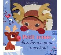 Petit renne cherche son Petit renne cherche son papa... avec toi ! - Livre tout-carton avec serre-tête offert - Dès 3 ... avec toi ! - Livre jeu avec histoire et diadème avec bois de renne - Dès 3 ans