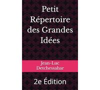 Petit Répertoire des Grandes Idées: 2e Édition