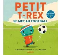 Petit T-Rex - Petit -Rex se met au football Jay Fleck (Illustration), Jonathan Stutzman (Auteur)