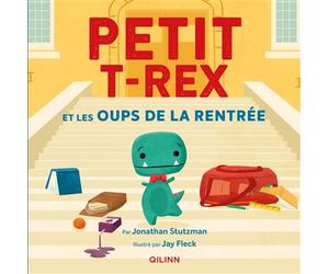 Petit T-Rex - Petit T-Rex et les Oups de la rentrée - Jonathan Stutzman - Qilinn Editions - cartonné - Album jeunesse