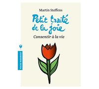 PETIT TRAIT? DE LA JOIE : CONSENTIR ? LA VIE by MARTIN STEFFENS