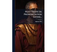 Petit TraitÃ(c) De Prononciation Latine...
