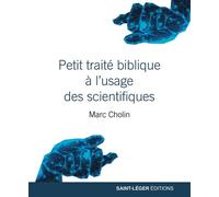 Petit traité biblique à l'usage des scientifiques - Marc Cholin - Saint-Leger Eds - broché - Essai