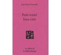 Petit traité bien cuit - Jean-Pierre Ostende - La Bibliotheque - broché - Essai