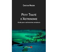Petit Traité d'Astronomie - Guide pour astronomes amateurs: Guide pour astronomes amateurs