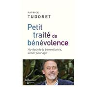 Petit traité de bénévolence Au-delà de la bienveillance, aimer pour agir - Patrick Tudoret - Tallandier - broché - Essai