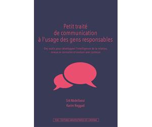 Petit traité de communication à l'usage des gens responsables Des outils pour développer l'intelligence de la relation, mieux se connaître et évoluer avec justesse - Sid Abdellaoui - Presses Universit