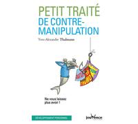 Petit traité de contre-manipulation Ne vous laisse plus avoir ! - Yves-Alexandre Thalmann - Jouvence - broché - Guide