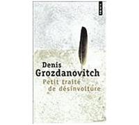 Petit Traité De Désinvolture - Où Il Est Question Du Dilettantisme Et De La Désinvolture, Du Temps Et De La Vitesse, Des Îles Et Du Bonheur, Du Sport Et De La Mélancolie...Mais Aussi Des...