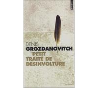 Petit traité de désinvolture : Où il est question du dilettantisme et de la désinvolture, du temps et de la vitesse, des îles et du bonheur, du sport ... aussi des chats, des tortues et des Chinois de Denis Grozdanovitch (14 janvier 2010) Poche