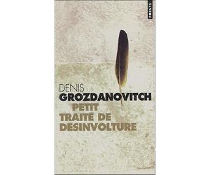 Petit traité de désinvolture : Où il est question du dilettantisme et de la désinvolture, du temps et de la vitesse, des îles et du bonheur, du sport ... aussi des chats, des tortues et des Chinois de Denis Grozdanovitch (14 janvier 2010) Poche