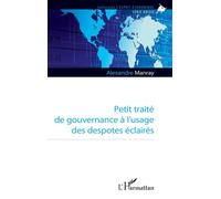 Petit traité de gouvernance à l'usage des despotes éclairés - Alexandre Manray - L'harmattan - broché - Etude