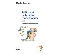 Petit traité de la bêtise contemporaine, suivi de comment (re)devenir intelligent: suivi de Comment (re)devenir intelligent