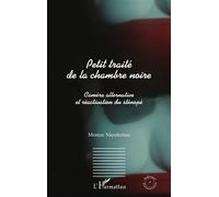 Petit traité de la chambre noire: Caméra alternative et réactivation du sténopé