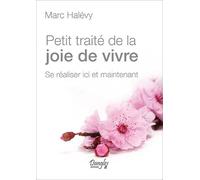 Petit traité de la joie de vivre - Se réaliser ici et maintenant