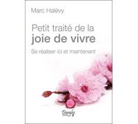 Petit Traité De La Joie De Vivre - Se Réaliser Ici Et Maintenant