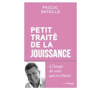 Petit traité de la jouissance - à l'usage de ceux qui en rêvent - Pascal Bataille - Tredaniel La Maisnie - broché - Essai