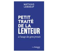 Petit traité de la lenteur à l'usage des gens pressés - Mathias Leboeuf - Tredaniel La Maisnie - broché - Essai