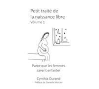 Petit traité de la naissance libre: Parce que les femmes savent enfanter