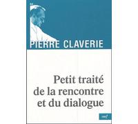Petit traite de la rencontre et du dialogue Pierre Claverie (Auteur)