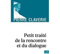 Petit traite de la rencontre et du dialogue Pierre Claverie (Auteur)