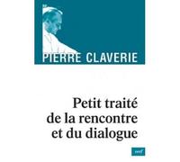 Petit traite de la rencontre et du dialogue - Pierre Claverie - Cerf - broché - Essai